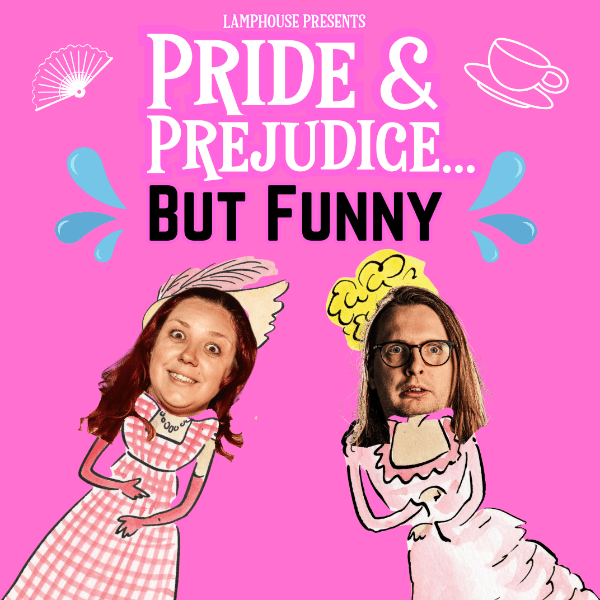 Lamphouse presents Pride and Prejudice&hellip;But Funny banner image