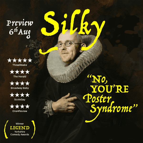 Funny Way To Be Comedy - Silky: No, You're Poster Syndrome (&pound;15.00/&pound;12.00) 14+ banner image