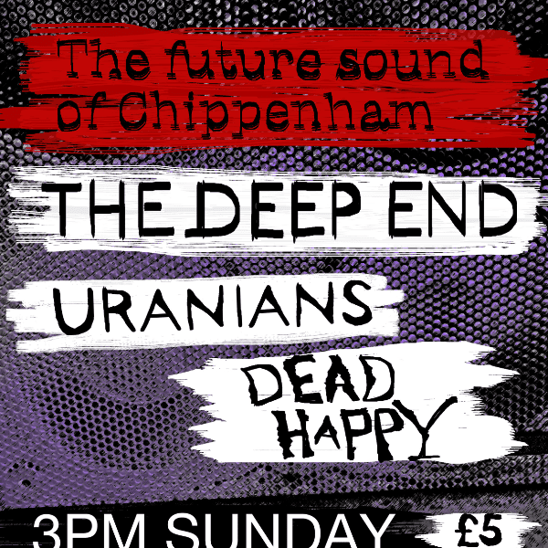 The Future Sound of Chippenham - The Deep End, Uranians, Dead Happy banner image
