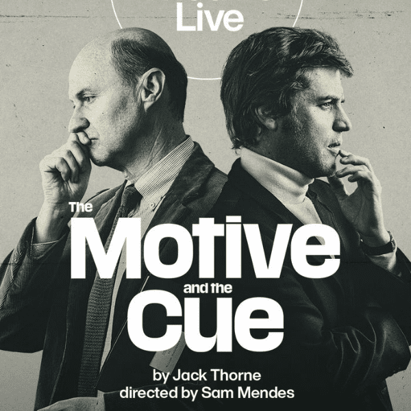 THE MOTIVE AND THE CUE (TBD) - NT LIVE ENCORE filmed play banner image