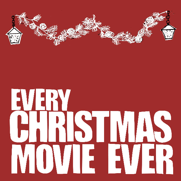 EVERY CHRISTMAS MOVIE EVER. Presented by the Pantaloons. banner image