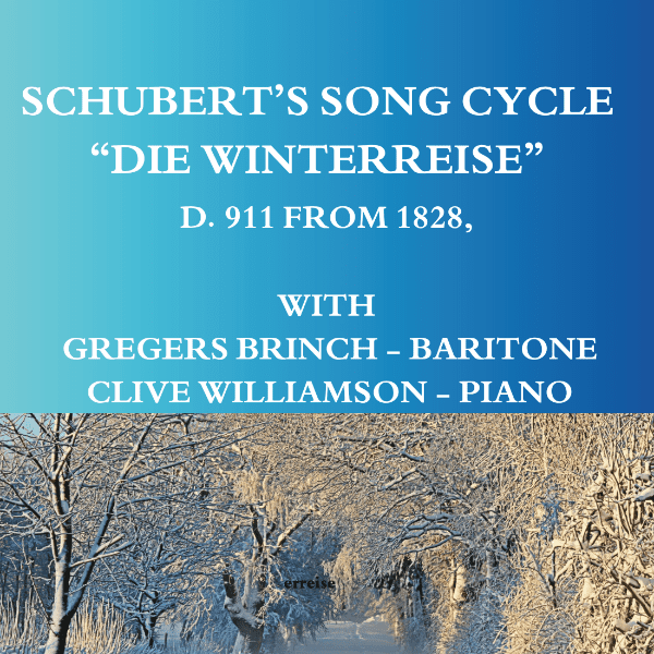 SCHUBERT&rsquo;S SONG CYCLE &ldquo;DIE WINTERREISE&rdquo; -  GREGERS BRINCH &amp; CLIVE WILLIAMSON banner image