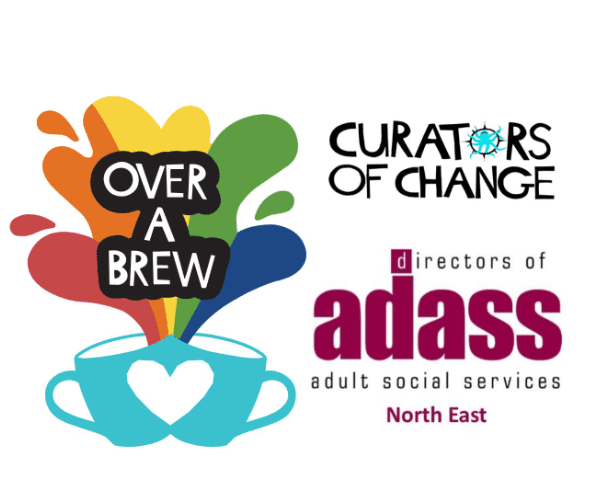 North East ADASS (including North Cumbria) and Curators of Change 'Over a Brew' Sessions - SEASON 2! banner image